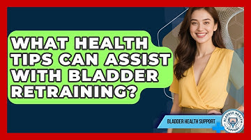 What Health Tips Can Assist With Bladder Retraining? | Bladder Health Support News
