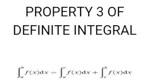 PROPERTY 3 OF DEFINITE INTEGRAL