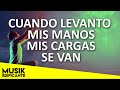 CUANDO LEVANTO MIS MANOS - Poderosas Alabanzas Para Liberar Tu Mente y El Corazón - Musica Cristiana