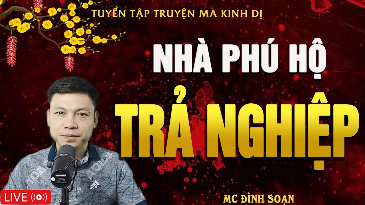 NHÀ PHÚ HỘ TRẢ NGHIỆP - Truyện Ma Kinh Dị | Tuyển Tập Truyện Ma Đình Soạn Hay Nhất