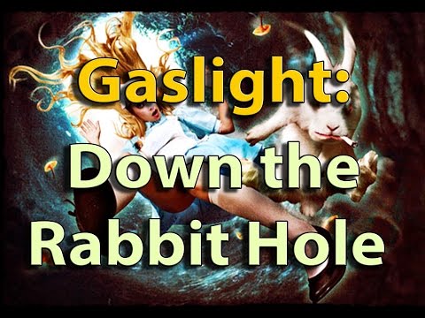 Gaslight: Down the Rabbit Hole