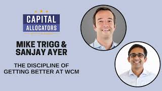 Mike Trigg and Sanjay Ayer – The Discipline of Getting Better at WCM (EP.467)