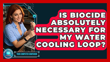 Is Biocide Absolutely Necessary For My Water Cooling Loop? - Your Computer Companion