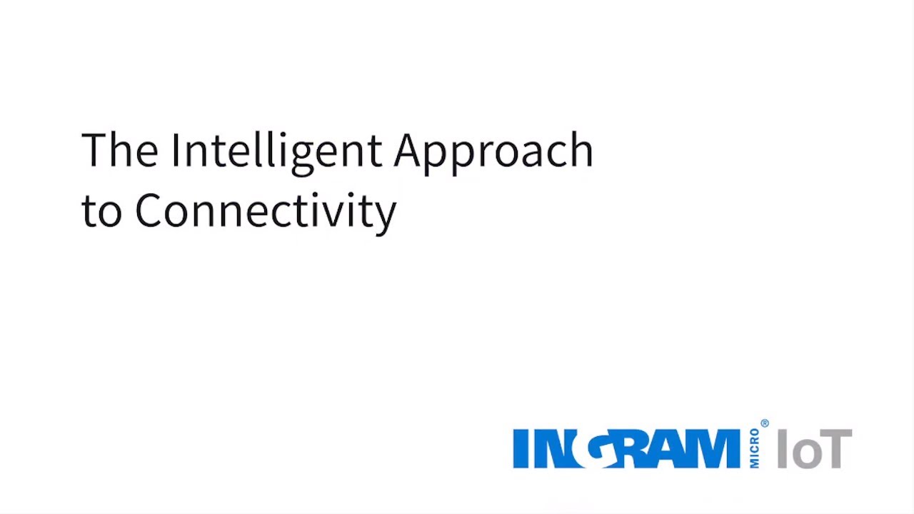 The Intelligent Approach to Connectivity  with Ingram Micro-IoT World 2020