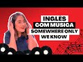 Aprenda Inglês Com Música - Somewhere Only We Know - Keane