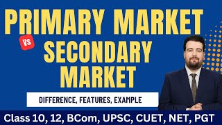 Primary Market and Secondary Market in Hindi | Features, Examples, Difference | Class 12, BCom, CUET