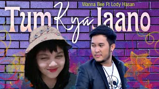 Tum Kya Jaano - Wanna Bee Ft Lody Hasan || Ost. Aashiq (Lirik dan Terjemahan)