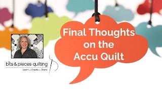 My Final Thoughts on the Accu Quilt System