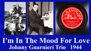 I'm In The Mood For Love - Johnny Guarnieri Trio - 1944