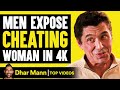 Men Expose Cheating Women in 4K! | Dhar Mann