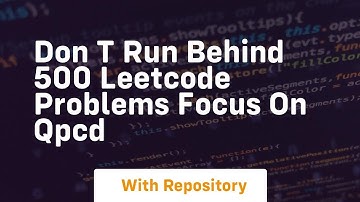 don t run behind 500 leetcode problems focus on qpcd