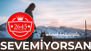 Ahmet Hatipoğlu - Sevemiyorsan Resimi