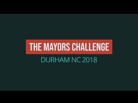 The Mayors Challenge Durham, North Carolina 2018