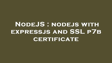 NodeJS : nodejs with expressjs and SSL p7b certificate