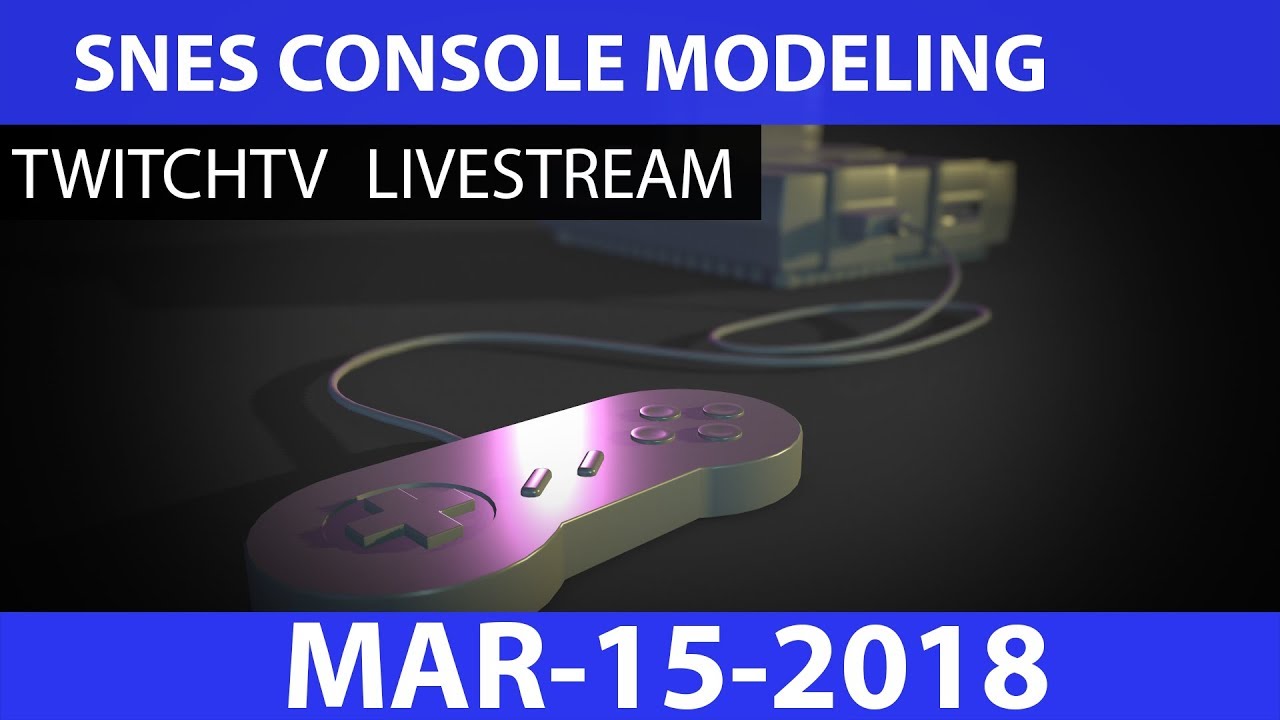 Maya Modeling: SNES Part 7 - March 15 2018 - YouTube