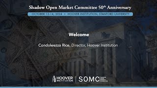 Condoleezza Rice Director of the Hoover Institution Welcomes You to the 50th Anniversary of the SOMC