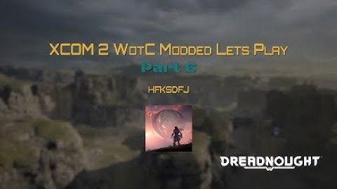 XCOM 2 WotC Modded Lets Play Part 6