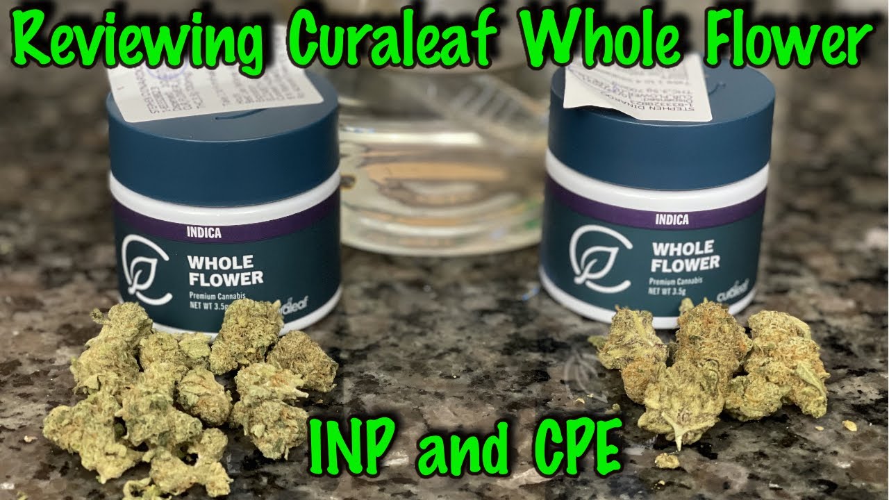 Reviewing Curaleaf Whole Flower INP and CPE