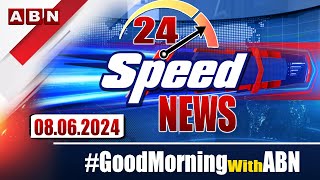 Speed News | 24 Headlines | 08-06-2024 | #morningwithabn | ABN Telugu