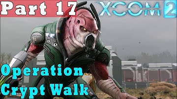 #17| XCOM 2 Gameplay Guide | Operation Crypt Walk | PC Full Game Let