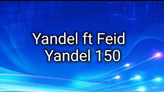 Yandel ft Feid - Yandel 150 (Letra/Lyric)