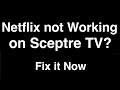 Netflix not working on Sceptre TV - Fix it Now