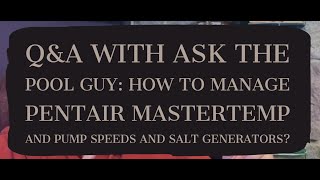 Q&A with Ask the Pool Guy: How to Manage Pentair Mastertemp and Pump Speeds and Salt Generators?