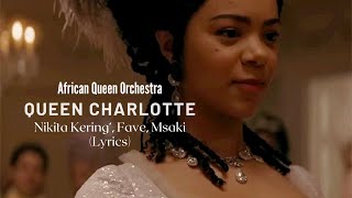 African Queen- Nikita Kering’, Fave, Msaki (Queen Charlotte) [Lyrics Video]