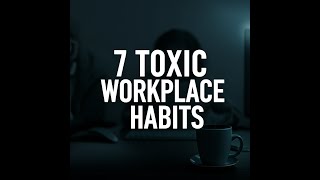 7 Toxic Workplace Habits Killing Your Productivity (And How to Fix Them!)