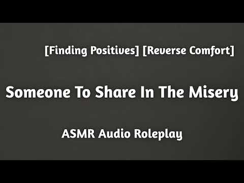 Somebody To Share In The Misery [F4A] [Reverse Comfort] [Caring] [Emotional] [ASMR Audio Roleplay]