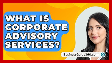 What Is Corporate Advisory Services? - BusinessGuide360.com