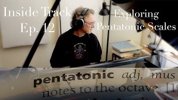 Inside Track. Ep. 12: Exploring Pentatonic Scales with free downloads.