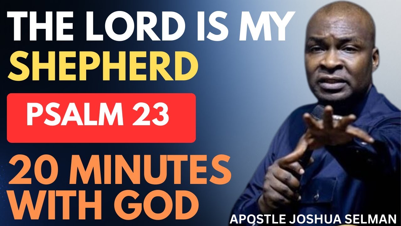 DECLARE THIS POWERFUL PSALM 23 PRAYER THIS MORNING & WATCH YOUR LIFE CHANGE | APOSTLE JOSHUA SELMAN