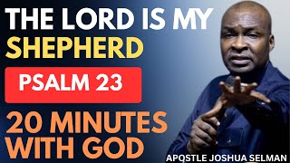 Declare This Powerful Psalm 23 Prayer This Morning  Watch Your Life Change  Apostle Joshua Selman