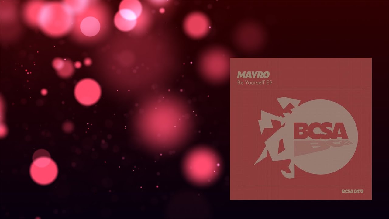 Obejrzyj Mayro - Be Yourself (Original Mix) w YouTube Obejrzyj Mayro - Be Yourself (Original Mix) w YouTube