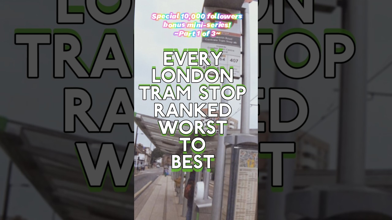 Every London Tram Stop Ranked - Part 1 of 3 | Thanks for 10,000 subs! 