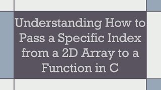 Understanding How to Pass a Specific Index from a 2D Array to a Function in C
