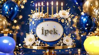 İyi Ki Doğdun İpek 🎂 İsme Özel Doğum Günü 