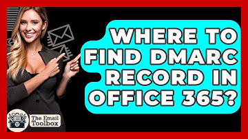 Where To Find DMARC Record In Office 365? - TheEmailToolbox.com