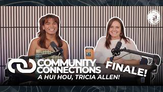 A Hui Hou, Tricia Allen! | Community Connections Finale