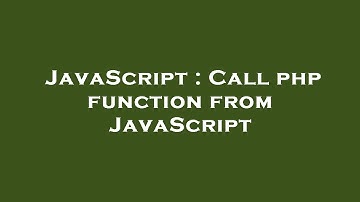 JavaScript : Call php function from JavaScript