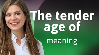 Understanding "The Tender Age Of": A Guide for English Learners