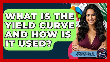 What Is The Yield Curve And How Is It Used? - Marketing and Advertising Guru