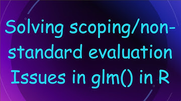 Solving scoping/non-standard evaluation Issues in glm() in R
