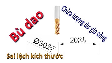 Lập trình phay CNC - Bài 15: Ứng dụng bù dao trong gia công phay CNC