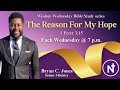 Wisdom Wednesday Bible Study | The Reason for My Hope | Bryan C. Jones, Senior Minister