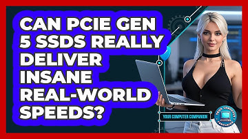 Can PCIe Gen 5 SSDs Really Deliver Insane Real-world Speeds? - Your Computer Companion