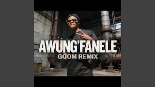 Awung'Fanele (Gqom Remix)