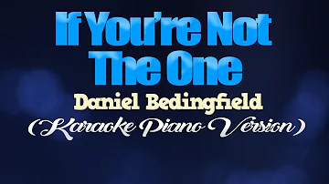IF YOU'RE NOT THE ONE - Daniel Bedingfield (KARAOKE PIANO VERSION)