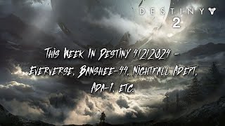 This Week In Destiny 422024 - Eververse, Banshee-44, Nightfall Adept, Ada-1, etc. #destiny2